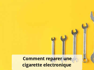 Comment reparer une cigarette electronique ?