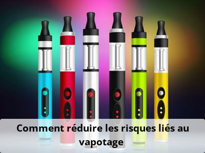 Comment réduire les risques liés au vapotage ?