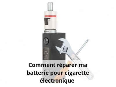 Comment réparer ma batterie pour cigarette électronique ?