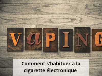 Comment s'habituer à la cigarette électronique ?