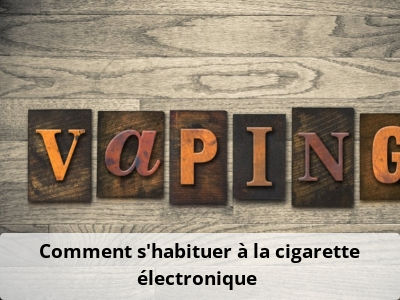Comment s'habituer à la cigarette électronique ?