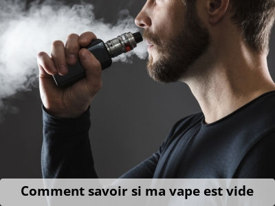 Comment savoir si ma vape est vide ?