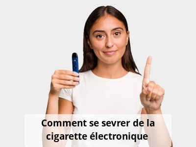 Comment se sevrer de la cigarette électronique ?