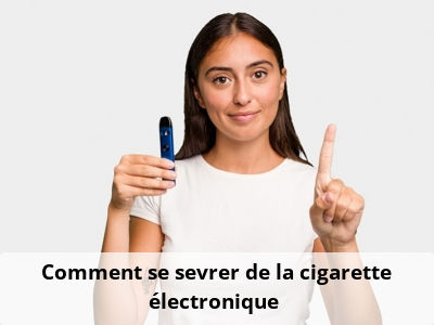 Comment se sevrer de la cigarette électronique ?