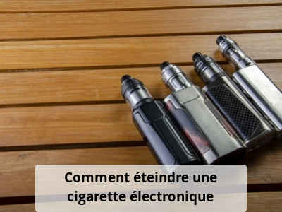 Comment éteindre une cigarette électronique