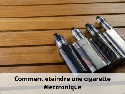 Comment éteindre une cigarette électronique