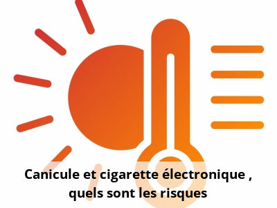 Canicule et cigarette électronique : quels sont les risques