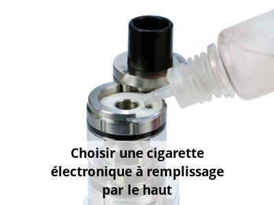 Choisir une cigarette électronique à remplissage par le haut