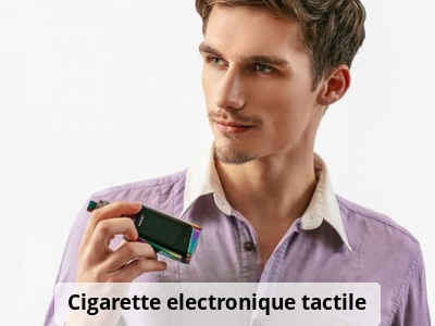 Cigarette electronique tactile