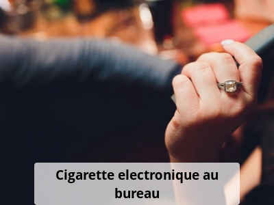 Cigarette electronique au bureau