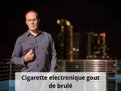 Cigarette electronique gout de brulé