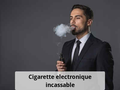 Cigarette electronique incassable