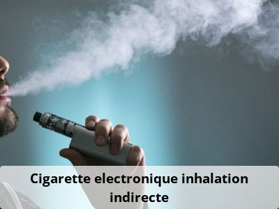 Cigarette electronique inhalation indirecte