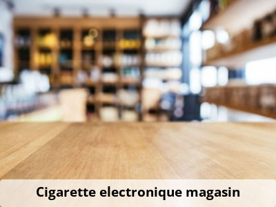 Cigarette electronique magasin