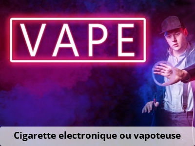 Cigarette electronique ou vapoteuse