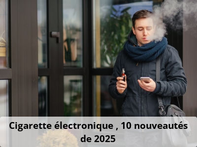 Cigarette électronique : 10 nouveautés de 2025