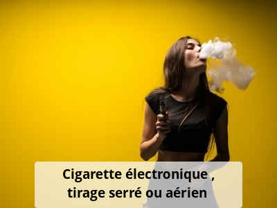 Cigarette électronique : tirage serré ou aérien ?