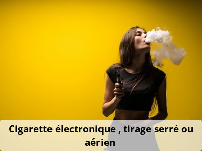 Cigarette électronique : tirage serré ou aérien ?