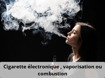 Cigarette électronique : vaporisation ou combustion