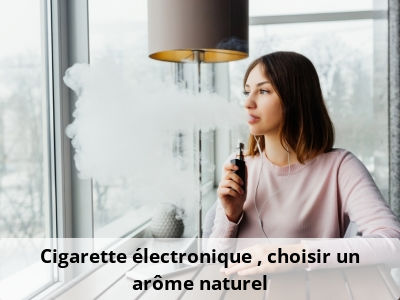 Cigarette électronique : choisir un arôme naturel
