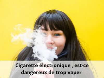 Cigarette électronique : est-ce dangereux de trop vaper ?