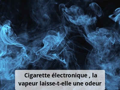 Cigarette électronique : la vapeur laisse-t-elle une odeur ?
