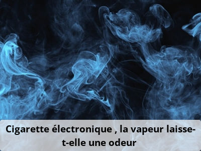 Cigarette électronique : la vapeur laisse-t-elle une odeur ?