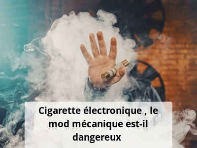 Cigarette électronique : le mod mécanique est-il dangereux ?