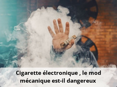 Cigarette électronique : le mod mécanique est-il dangereux ?