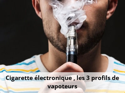 Cigarette électronique : les 3 profils de vapoteurs