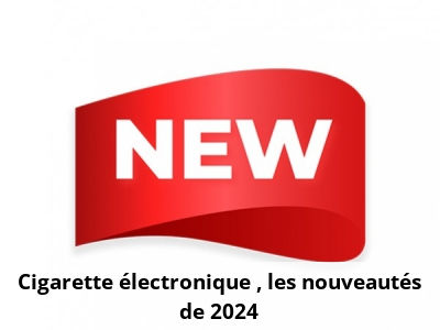 Cigarette électronique : les nouveautés de 2024
