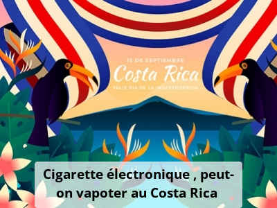 Cigarette lectronique : peut-on vapoter au Costa Rica ? | Neovapo