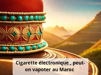 Cigarette électronique : peut-on vapoter au Maroc ?