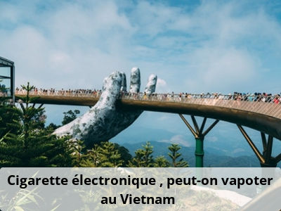 Cigarette électronique : peut-on vapoter au Vietnam ?