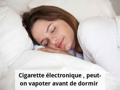 Cigarette électronique : peut-on vapoter avant de dormir ?