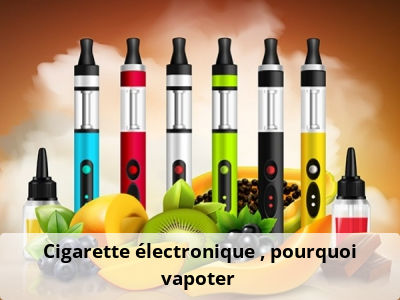 Cigarette électronique : pourquoi vapoter ?