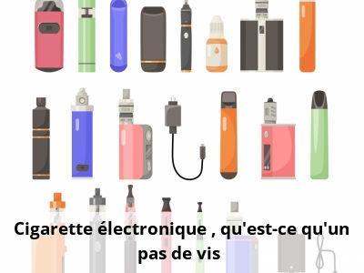 Cigarette électronique : qu'est-ce qu'un pas de vis ?