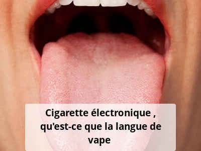 Cigarette électronique : qu’est-ce que la langue de vape ?
