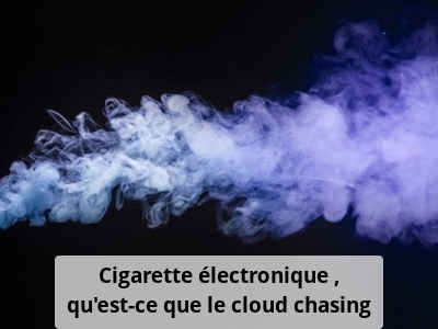 Cigarette électronique : qu’est-ce que le cloud chasing
