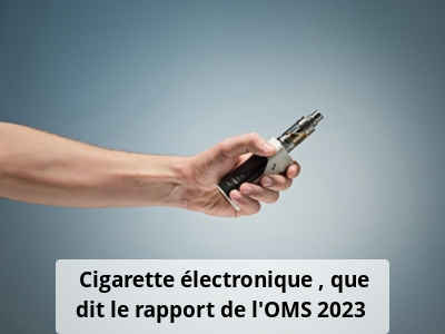 Cigarette électronique : que dit le rapport de l’OMS 2023 ?