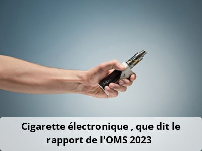 Cigarette électronique : que dit le rapport de l’OMS 2023 ?