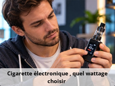 Cigarette électronique : quel wattage choisir ?