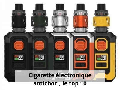 Cigarette électronique antichoc : le top 10