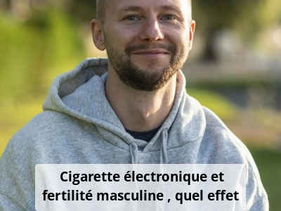 Cigarette électronique et fertilité masculine : quel effet ?