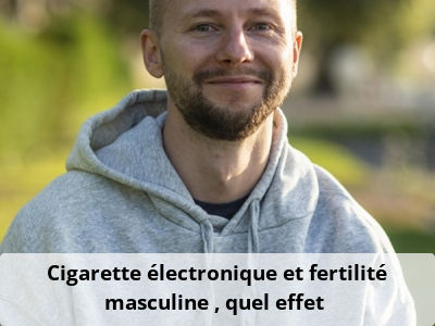 Cigarette électronique et fertilité masculine : quel effet ?