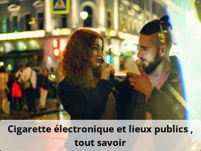 Cigarette électronique et lieux publics : tout savoir