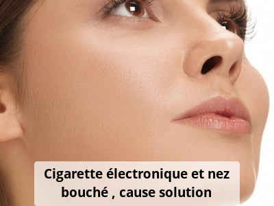 Cigarette électronique et nez bouché : cause, solution