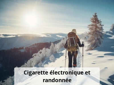 Cigarette électronique et randonnée