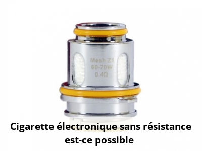 Cigarette électronique sans résistance, est-ce possible ?