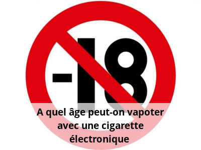 A quel âge peut-on vapoter avec une cigarette électronique ?
